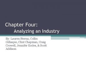 Chapter Four Analyzing an Industry By Lauren Sterna