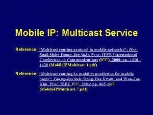 Mobile IP Multicast Service Reference Multicast routing protocol