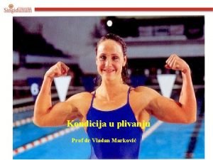 Kondicija u plivanju Prof dr Vladan Markovi KONDICIONA