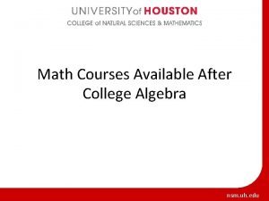 Math Courses Available After College Algebra nsm uh