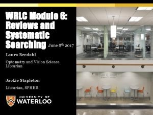 WRLC Module 6 Reviews and Systematic Searching June