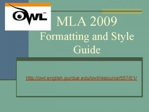 MLA 2009 Formatting and Style Guide http owl