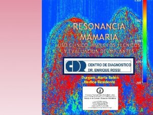 RESONANCIA MAMARIA USO CLINICO ASPECTOS TECNICOS Y EVALUACIN