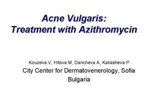 Acne Vulgaris Treatment with Azithromycin Kouzeva V Hitova