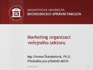 Marketing organizac veejnho sektoru Mgr Simona karabelov Ph