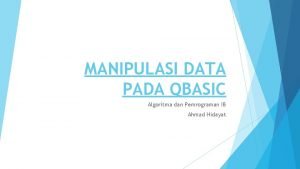 MANIPULASI DATA PADA QBASIC Algoritma dan Pemrograman IB