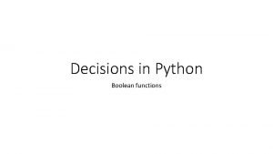 Decisions in Python Boolean functions A Boolean function