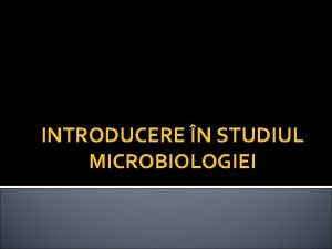 INTRODUCERE N STUDIUL MICROBIOLOGIEI Microbiologia ramura biologiei care