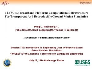 Southern California Earthquake Center The SCEC Broadband Platform