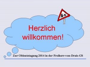 Herzlich willkommen Zur Obleutetagung 2014 in der FreiherrvonDraisGS