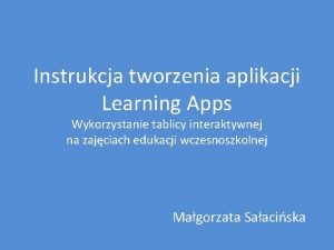 Instrukcja tworzenia aplikacji Learning Apps Wykorzystanie tablicy interaktywnej