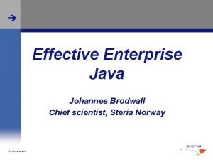 Effective Enterprise Java Johannes Brodwall Chief scientist Steria