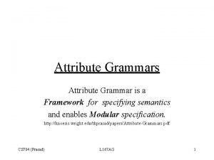 Attribute Grammars Attribute Grammar is a Framework for