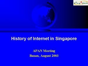 History of Internet in Singapore APAN Meeting Busan