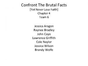 Confront the brutal facts