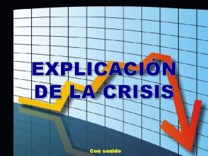 EXPLICACIN DE LA CRISIS Con sonido Hace algunos