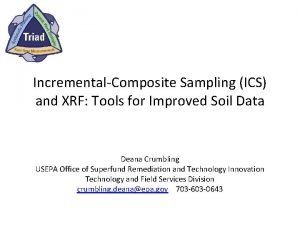 IncrementalComposite Sampling ICS and XRF Tools for Improved