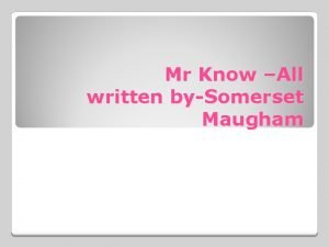 Mr Know All written bySomerset Maugham About the