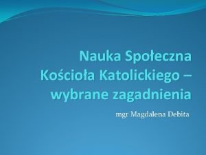 Nauka Spoeczna Kocioa Katolickiego wybrane zagadnienia mgr Magdalena