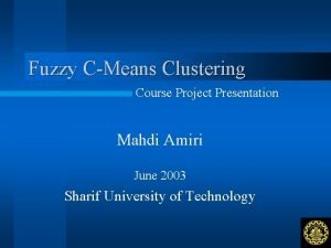 Fuzzy CMeans Clustering Course Project Presentation Mahdi Amiri