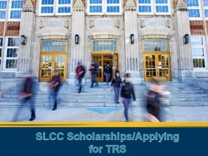 SLCC ScholarshipsApplying for TRS Scholarships Plan Ahead SLCC