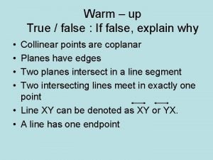 Warm up True false If false explain why