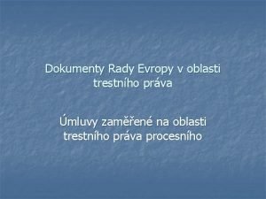 Dokumenty Rady Evropy v oblasti trestnho prva mluvy