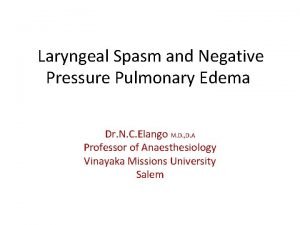 Laryngeal Spasm and Negative Pressure Pulmonary Edema Dr