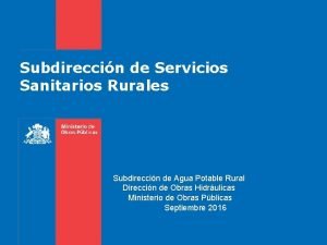 Subdireccin de Servicios Sanitarios Rurales Subdireccin de Agua