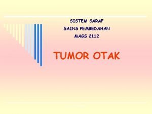 SISTEM SARAF SAINS PEMBEDAHAN MAGS 2112 TUMOR OTAK