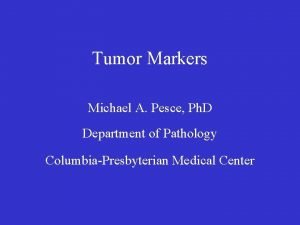 Tumor Markers Michael A Pesce Ph D Department