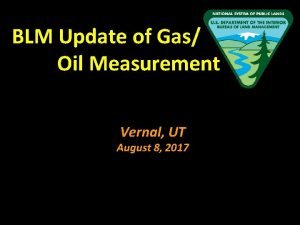 BLM Update of Gas Oil Measurement Vernal UT