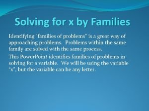 Solving for x by Families Identifying families of