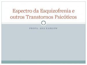 Espectro da Esquizofrenia e outros Transtornos Psicticos PROFA