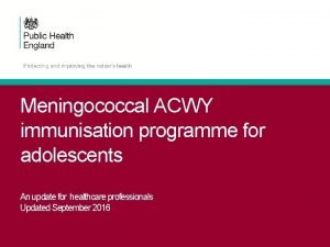 Meningococcal ACWY immunisation programme for adolescents An update