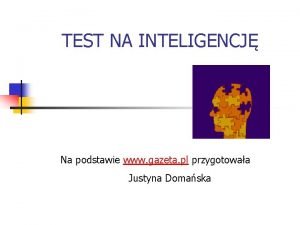 TEST NA INTELIGENCJ Na podstawie www gazeta pl