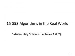 15 853 Algorithms in the Real World Satisfiability