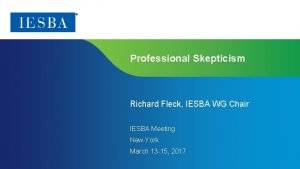 Professional Skepticism Richard Fleck IESBA WG Chair IESBA