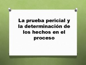 La prueba pericial y la determinacin de los