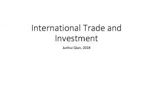 International Trade and Investment Junhui Qian 2018 Content