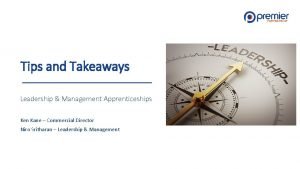 Tips and Takeaways Leadership Management Apprenticeships Ken Kane