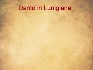 Dante in Lunigiana Fin dal 1295 Dante accede