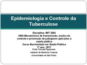 Epidemiologia e Controle da Tuberculose Disciplina IMT 2005