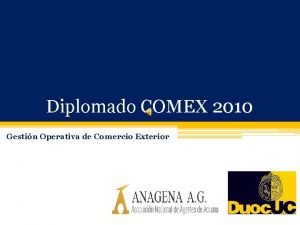 Diplomado COMEX 2010 Gestin Operativa de Comercio Exterior