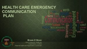 HEALTH CARE EMERGENCY COMMUNICATION PLAN Shawn E Stoen