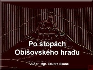 Po stopch Obiovskho hradu Autor Mgr Eduard Skonc