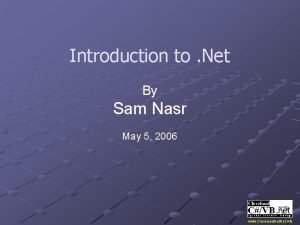 Introduction to Net By Sam Nasr May 5