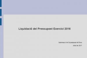 Liquidaci del Pressupost Exercici 2016 Intervenci de lAjuntament