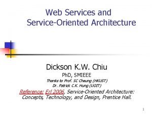 Web Services and ServiceOriented Architecture Dickson K W