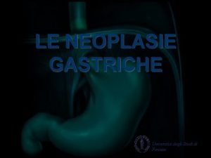 LE NEOPLASIE GASTRICHE Universit degli Studi di Firenze